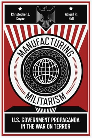 Seller image for Manufacturing Militarism : U.S. Government Propaganda in the War on Terror for sale by GreatBookPrices