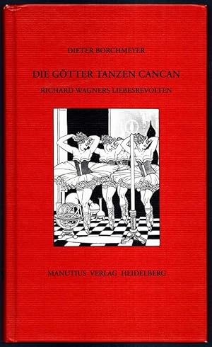 Immagine del venditore per Die Gtter tanzen Cancan. Richard Wagners Liebesrevolten. venduto da Antiquariat Dennis R. Plummer