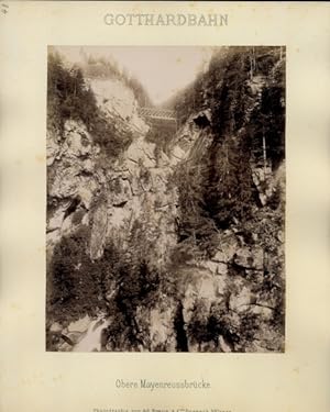 Foto um 1882, Ad. Braun, Kanton Uri, Obere Mayenreussbrücke im Bau, Gotthardbahn - Fotostudio/Ate...