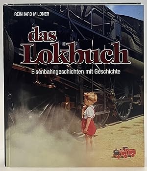 Bild des Verkufers fr Das Lokbuch. Eisenbahngeschichten mit Geschichte. Mit vielen s/w-Abb. zum Verkauf von Der Buchfreund