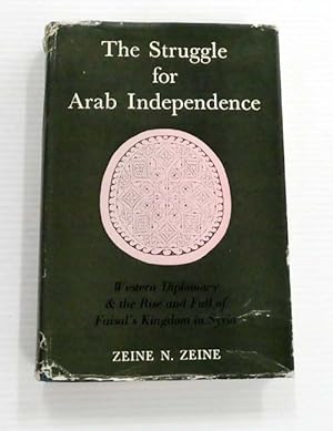 The Struggle for Arab Independence: Western Diplomacy and the Rise and Fall of Faisal's Kingdom i...