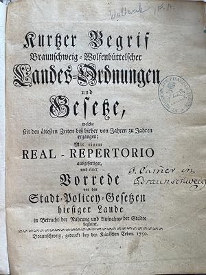 Imagen del vendedor de Kurtzer Begrif Braunschweig-Wolfenbttelscher Landes-Ordnungen und Gesetze, welche seit den ltesten Zeiten bi hierher von Jahren zu Jahren ergangen. Mit einem Real-Repertorio ausgefertiget, und einer Vorrede von den Stadt-Policey-Gesetzen hiesiger Lande in Betracht der Nahrung und Aufnahme der Stdte begleitet. a la venta por Antiquariat Michael Solder