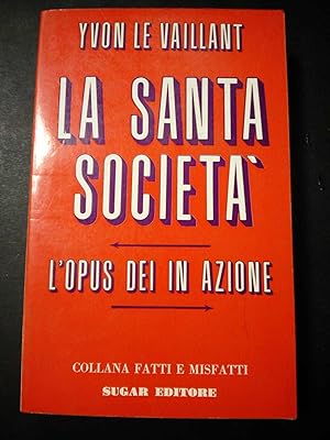 Seller image for Le Vaillant Yvon. La Santa societ. L'Opus Dei in azione. Sugar Editore 1972. for sale by Amarcord libri