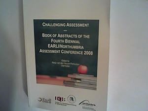 Bild des Verkufers fr Challenging Assessment- Book of Abstracts of the Fourth Biennial Earl/ Northumbria Assessment Conerence 2008 zum Verkauf von ANTIQUARIAT FRDEBUCH Inh.Michael Simon