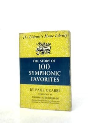 Bild des Verkufers fr The Story of One Hundred Symphonic Favorites (The Listener's Music Library) zum Verkauf von World of Rare Books