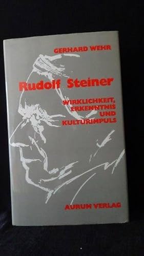 Rudolf Steiner. Wirklichkeit, Erkenntnis und Kulturimpuls.