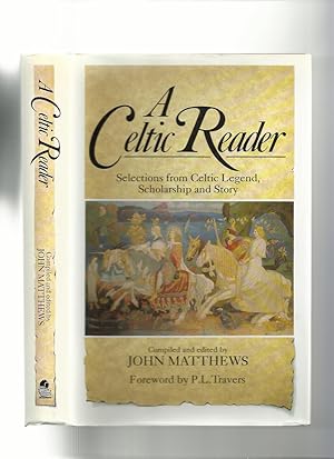 A Celtic Reader: Selections from Celtic Legend, Scholarship and Story