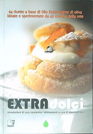 Bild des Verkufers fr Extradolci. 64 ricette a base di olio extravergine d'oliva zum Verkauf von Librodifaccia