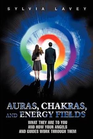 Bild des Verkufers fr Auras, Chakras, and Energy Fields: What They Are to You and How Your Angels and Guides Work Through Them (Paperback) zum Verkauf von Grand Eagle Retail