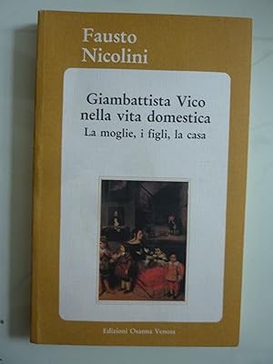 Seller image for Giambattista Vico nella vita domestica. La moglie, i figli, la casa for sale by Historia, Regnum et Nobilia