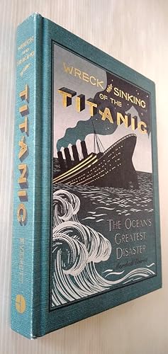 Seller image for Wreck and Sinking of the Titanic: The Ocean's Greatest Disaster: A Graphic and Thrilling Account of the Sinking of the Greatest Floating Palace Ever . Down to Watery Graves More Than 1,500 Souls for sale by Your Book Soon