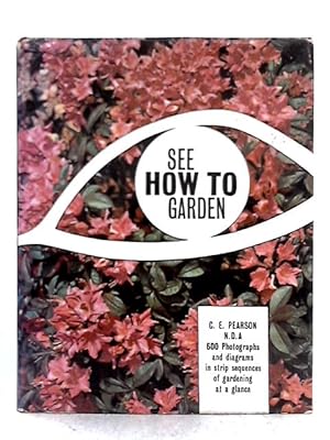 Seller image for See How to Garden: 600 Photographs and Diagrams in Strip Series of Gardening at a Glance for sale by World of Rare Books