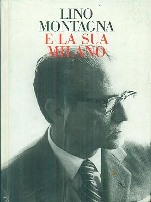 Imagen del vendedor de Lino Montagna e la sua Milano a la venta por Miliardi di Parole