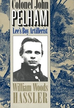 Bild des Verkufers fr Colonel John Pelham: Lee's Boy Artillerist zum Verkauf von LEFT COAST BOOKS