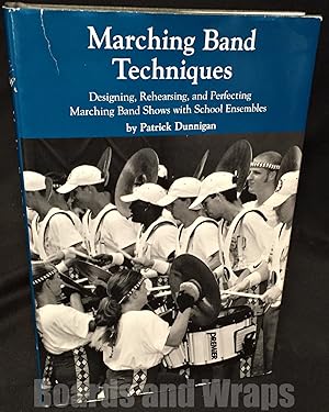 Marching Band Techniques Designing, Rehearsing, and Perfecting Marching Band Shows with School En...