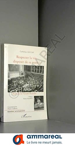 Seller image for Respecter la vie, disposer de sa mort ! : Pour une loi Vincent Humbert for sale by Ammareal