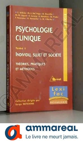 Image du vendeur pour Psychologie clinique, Tome 1 : Individu, sujet et socit : Thories, pratiques et mthodes mis en vente par Ammareal