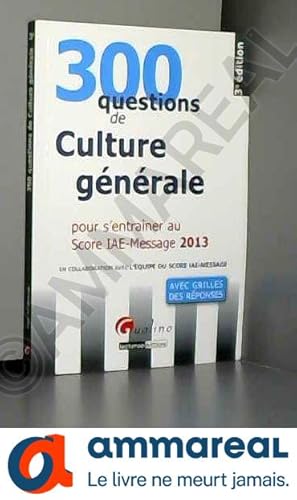 Image du vendeur pour 300 questions de culture gnrale, conomique et managriale pour s'entraner au Score IAE-Message 2013 mis en vente par Ammareal