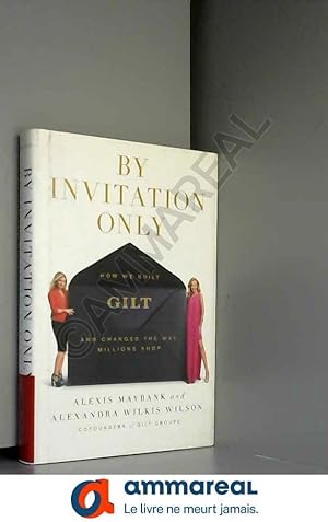 Seller image for By Invitation Only: How We Built Gilt and Changed the Way Millions Shop for sale by Ammareal