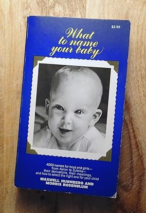 Seller image for WHAT TO NAME YOUR BABY : The Meaning and Story of Names for sale by 100POCKETS