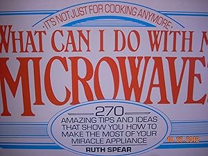 Seller image for What Can I Do with My Microwave? 270 Tips & Ideas That Show You How to Make the Most of Your Miracle Appliance Its Not Just for Cooking Anymore for sale by Hammonds Antiques & Books