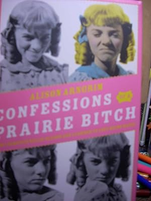 Imagen del vendedor de Confessions of a Prairie Bitch How I Survived Nellie Oleson and Learned to Love Being Hated a la venta por Hammonds Antiques & Books