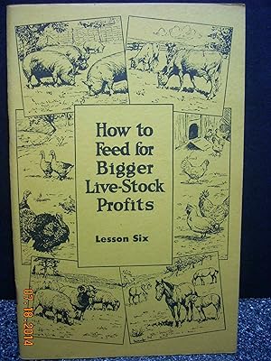 Imagen del vendedor de How to Feed for Bigger Live-Stock Profits Lesson Six a la venta por Hammonds Antiques & Books