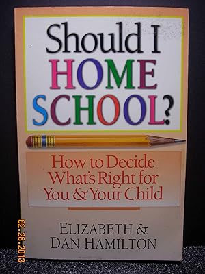 Seller image for Should I Home School? How to Decide What's Right for You & Your Child for sale by Hammonds Antiques & Books