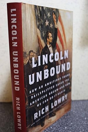 Seller image for Lincoln Unbound How an Ambitious Young Railsplitter Saved the American Dream--and How We Can Do It Again for sale by Hammonds Antiques & Books