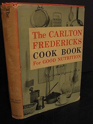 Seller image for The Carlton Fredericks Cook Book for Good Nutrition for sale by Hammonds Antiques & Books