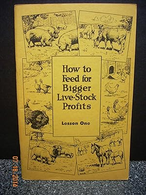 Imagen del vendedor de How to Feed for Bigger Live-Stock Profits Lesson One a la venta por Hammonds Antiques & Books