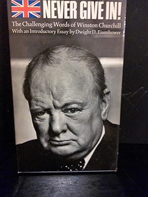 Image du vendeur pour Never Give In! The Challenging Words of Winston Churchill, with an Introductory Essay By Dwight D. Eisenhower mis en vente par Hammonds Antiques & Books