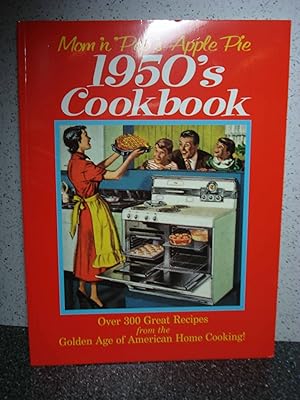 Seller image for Mom 'N' Pop's Apple Pie 1950s Cookbook Over 300 Great Recipes from the Golden Age of American Home Cooking for sale by Hammonds Antiques & Books