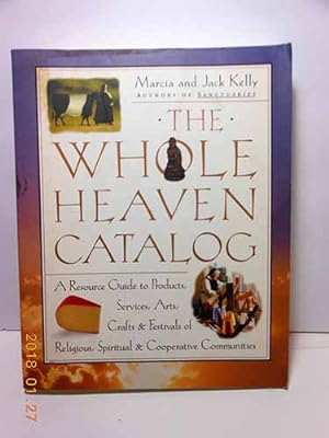 Seller image for The Whole Heaven Catalog A Resource Guide to Products, Services, Arts, Crafts & Festivals of Religious, Spiritual, & Cooperative Communities for sale by Hammonds Antiques & Books