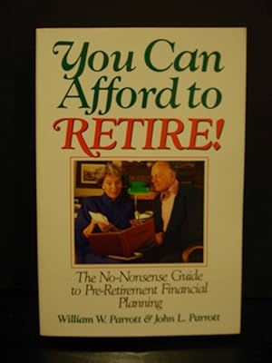 Seller image for You Can Afford to Retire! The No-Nonsense Guide to Pre-Retirement Financial Planning for sale by Hammonds Antiques & Books