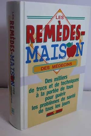 Seller image for Les Remdes-Maison des Mdecins Des Milliers de Trucs et de Techniques  la Porte de Tous pour Gurir les Problmes de Sant de Tous les Jours for sale by Hammonds Antiques & Books