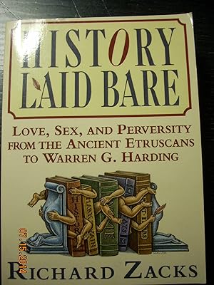 Seller image for History Laid Bare Love, Sex, and Perversity from the Ancient Etruscans to Warren G. Harding for sale by Hammonds Antiques & Books