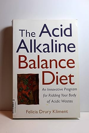 Seller image for The Acid Alkaline Balance Diet An Innovative Program for Ridding Your Body of Acidic Wastes for sale by Hammonds Antiques & Books