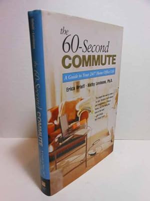 Bild des Verkufers fr The 60-Second Commute A Guide to Your 24/7 Home Office Life zum Verkauf von Hammonds Antiques & Books