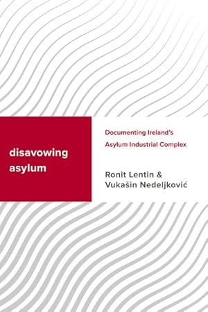 Seller image for Disavowing Asylum : Documenting Ireland?s Asylum Industrial Complex for sale by GreatBookPrices