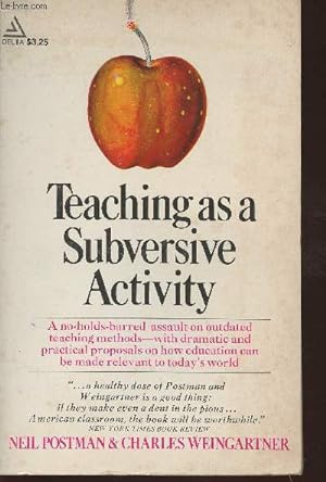 Bild des Verkufers fr Teaching as a subversive activity- A No-Holds-Barred Assault on Outdated Teaching Methods-with Dramatic and Practical Proposals on How Education Can Be Made Relevant to Today's World zum Verkauf von Le-Livre