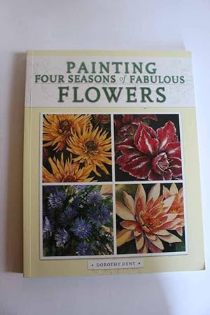 Seller image for Painting Four Seasons of Fabulous Flowers for sale by Hammonds Antiques & Books