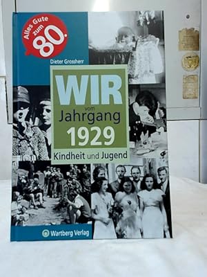 Wir vom Jahrgang 1929 : Kindheit und Jugend. Dieter Grossherr.