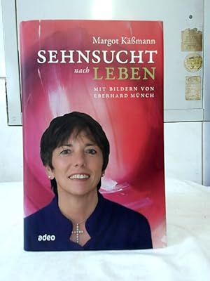 Sehnsucht nach Leben. Margot Käßmann. Bilder von Eberhard Münch.