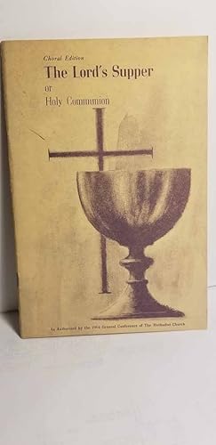 Seller image for The Lord's Supper or Holy Communion As Authorized by the 1964 General Conference of the Methodist Church Choral Edition for sale by Hammonds Antiques & Books