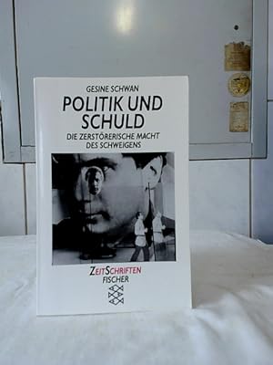 Politik und Schuld : die zerstörerische Macht des Schweigens. Fischer ; 13404 : ZeitSchriften.