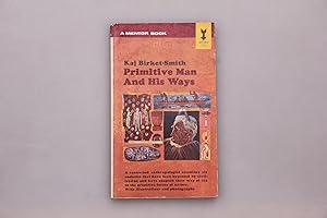 PRIMITIVE MAN AND HIS WAYS. Patterns of Life in Some Native Societies