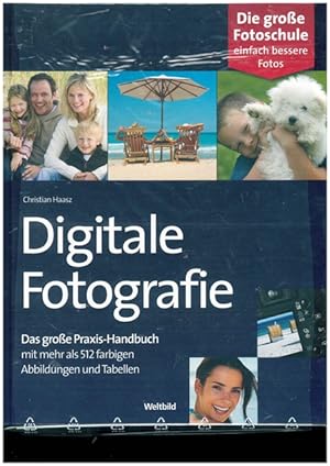 Digitale Fotografie. Das große Praxis-Handbuch mit mehr als 512 farbigen Abbildungen und Tabellen.