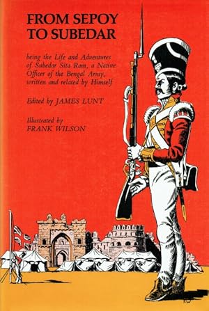 Immagine del venditore per FROM SEPOY TO SUBEDAR : BEING THE LIFE AND ADVENTURES OF SUBEDAR SITA RAM, A NATIVE OFFICER OF THE BENGAL ARMY, WRITTEN AND RELATED BY HIMSELF venduto da Paul Meekins Military & History Books