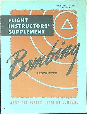 Bild des Verkufers fr Flight Instructors' Supplement: Bombing (AFTRAC MANUAL No. 52-0-1f, 17 July 45) zum Verkauf von Wonder Book